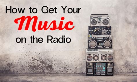 how to get your music on the radio and how to ensure it stays there